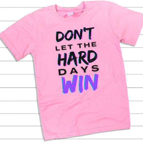 Don’t let the hard days win shirt