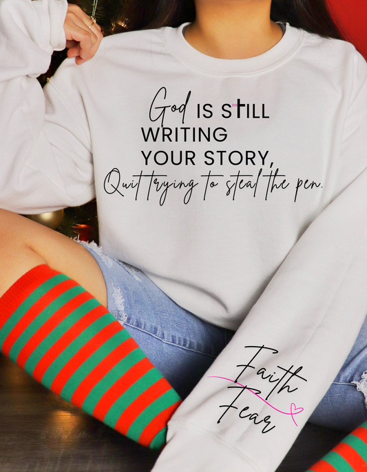 God is still writing your story/ faith over fear sweatshirt